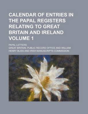 Book cover for Calendar of Entries in the Papal Registers Relating to Great Britain and Ireland; Papal Letters Volume 1