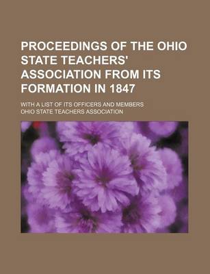 Book cover for Proceedings of the Ohio State Teachers' Association from Its Formation in 1847; With a List of Its Officers and Members