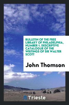 Book cover for Bulletin of the Free Library of Philadelphia, Number 1. Descriptive Catalogue of the Writings of Sir Walter Scott