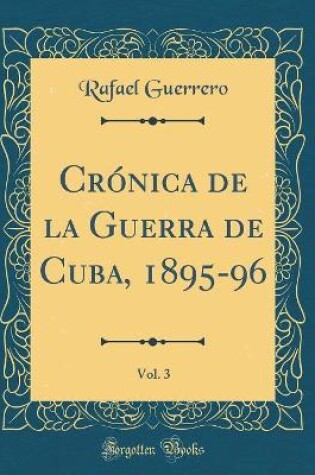 Cover of Cronica de la Guerra de Cuba, 1895-96, Vol. 3 (Classic Reprint)