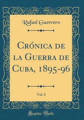 Book cover for Cronica de la Guerra de Cuba, 1895-96, Vol. 3 (Classic Reprint)