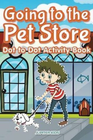 Cover of Going to the Pet Store Dot to Dot Activity Book