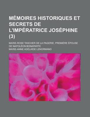 Book cover for Memoires Historiques Et Secrets de L'Imperatrice Josephine; Marie-Rose Tascher de La Pagerie, Premiere Epouse de Napoleon Bonaparte (3)