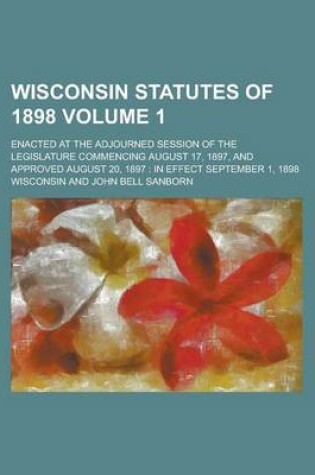 Cover of Wisconsin Statutes of 1898; Enacted at the Adjourned Session of the Legislature Commencing August 17, 1897, and Approved August 20, 1897