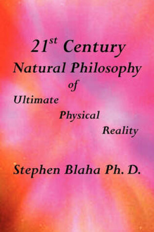 Cover of 21st Century Natural Philosophy of Ultimate Physical Reality