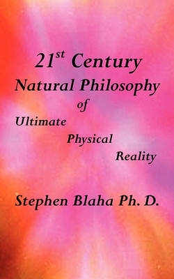 Book cover for 21st Century Natural Philosophy of Ultimate Physical Reality