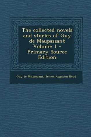 Cover of The Collected Novels and Stories of Guy de Maupassant Volume 1 - Primary Source Edition