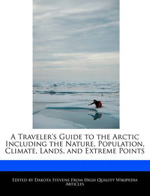 Book cover for A Traveler's Guide to the Arctic Including the Nature, Population, Climate, Lands, and Extreme Points