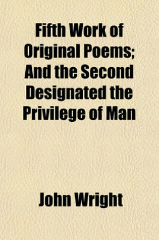 Cover of Fifth Work of Original Poems; And the Second Designated the Privilege of Man