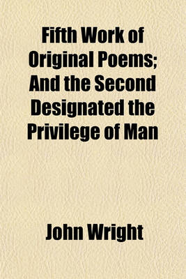 Book cover for Fifth Work of Original Poems; And the Second Designated the Privilege of Man