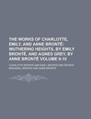 Book cover for The Works of Charlotte, Emily, and Anne Bronte Volume 9-10