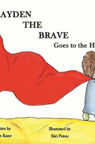 Cover of Brayden the Brave Goes to the Hospital