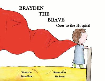 Book cover for Brayden the Brave Goes to the Hospital