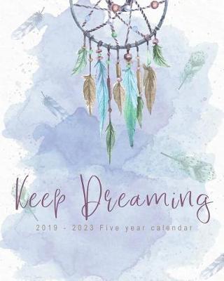 Book cover for Keep Dreaming 2019 - 2023 Five Year Calendar