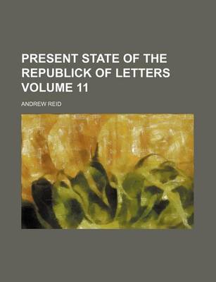 Book cover for Present State of the Republick of Letters Volume 11