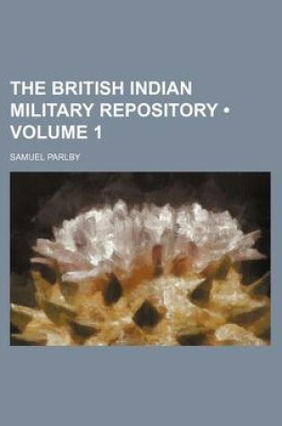 Cover of The British Indian Military Repository (Volume 1)