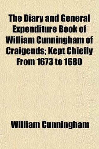 Cover of The Diary and General Expenditure Book of William Cunningham of Craigends; Kept Chiefly from 1673 to 1680