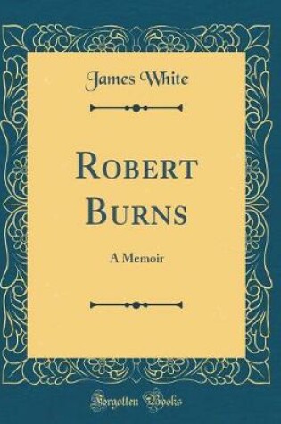 Cover of Robert Burns: A Memoir (Classic Reprint)
