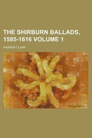 Cover of The Shirburn Ballads, 1585-1616 Volume 1