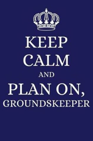 Cover of Keep Calm and Plan on Groundskeeper