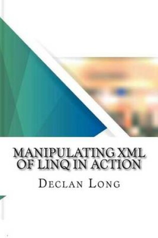 Cover of Manipulating XML of Linq in Action