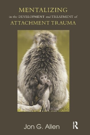 Cover of Mentalizing in the Development and Treatment of Attachment Trauma