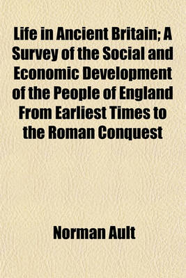 Book cover for Life in Ancient Britain; A Survey of the Social and Economic Development of the People of England from Earliest Times to the Roman Conquest