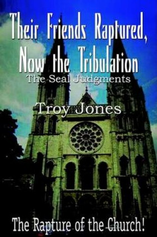 Cover of Their Friends Raptured, Now the Tribulation: the Seal Judgments