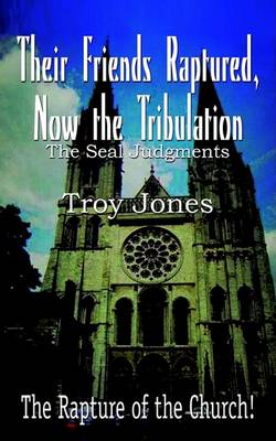 Book cover for Their Friends Raptured, Now the Tribulation: the Seal Judgments