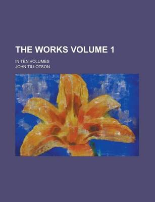 Book cover for The Works; In Ten Volumes Volume 1
