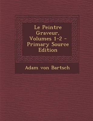 Book cover for Le Peintre Graveur, Volumes 1-2