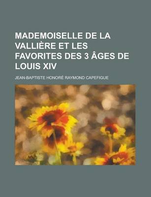 Book cover for Mademoiselle de La Valliere Et Les Favorites Des 3 Ages de Louis XIV