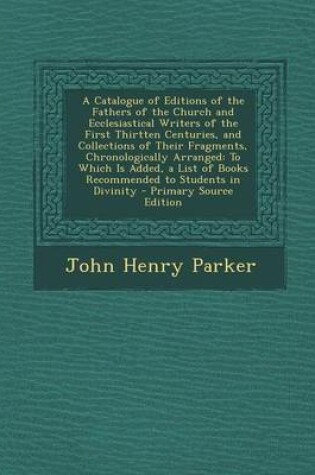 Cover of A Catalogue of Editions of the Fathers of the Church and Ecclesiastical Writers of the First Thirtten Centuries, and Collections of Their Fragments, Chronologically Arranged