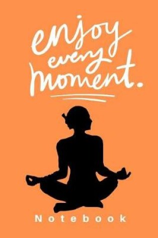 Cover of Enjoy Every Moment Notebook