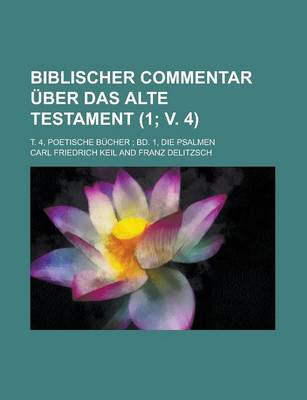 Book cover for Biblischer Commentar Uber Das Alte Testament; T. 4, Poetische Bucher; Bd. 1, Die Psalmen (1; V. 4 )