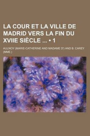 Cover of La Cour Et La Ville de Madrid Vers La Fin Du Xviie Siecle (1)