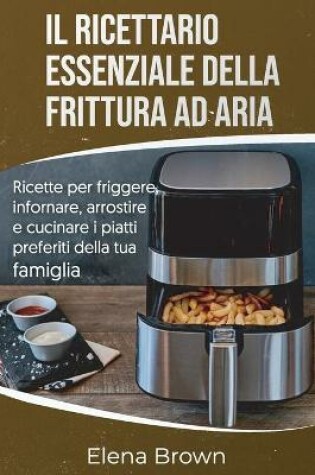 Cover of Il ricettario essenziale della frittura ad aria