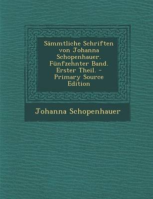 Book cover for Sammtliche Schriften Von Johanna Schopenhauer. Funfzehnter Band. Erster Theil.