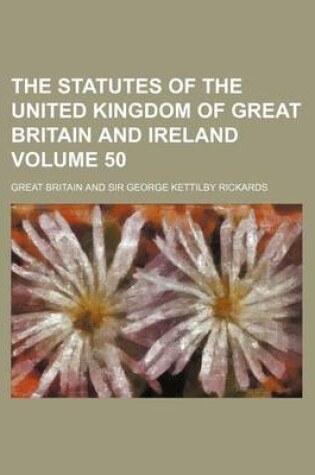 Cover of The Statutes of the United Kingdom of Great Britain and Ireland Volume 50