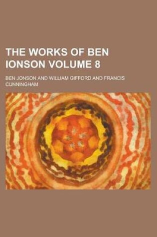 Cover of The Works of Ben Ionson Volume 8