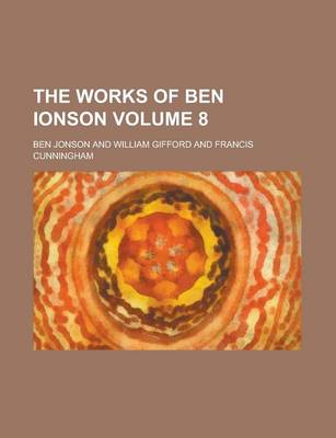 Book cover for The Works of Ben Ionson Volume 8