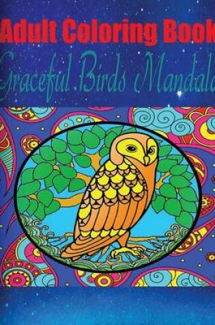 Cover of Adult Coloring Book: Graceful Birds Mandala