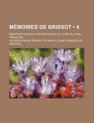 Book cover for Memoires de Brissot (4); Memoires Sur Ses Contemporains Et La Revolution Francaise