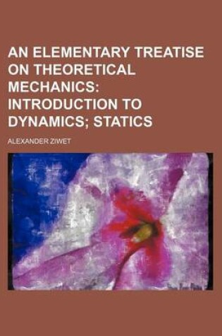 Cover of An Elementary Treatise on Theoretical Mechanics; Introduction to Dynamics Statics