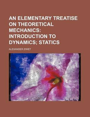 Book cover for An Elementary Treatise on Theoretical Mechanics; Introduction to Dynamics Statics