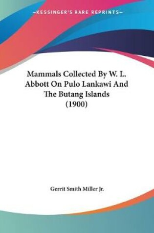 Cover of Mammals Collected By W. L. Abbott On Pulo Lankawi And The Butang Islands (1900)