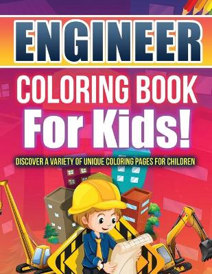 Cover of Engineer Coloring Book For Kids!