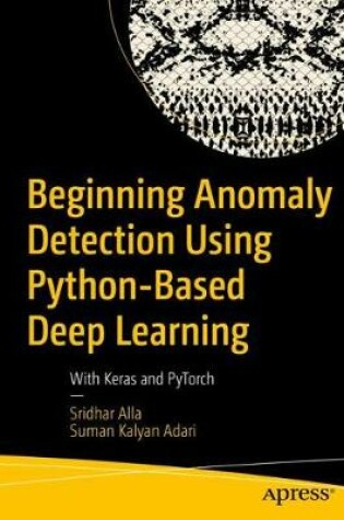 Cover of Beginning Anomaly Detection Using Python-Based Deep Learning