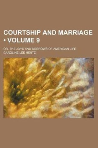 Cover of Courtship and Marriage (Volume 9); Or, the Joys and Sorrows of American Life