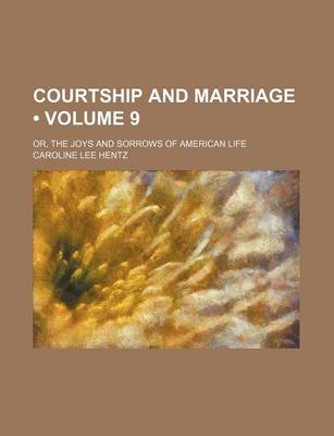 Book cover for Courtship and Marriage (Volume 9); Or, the Joys and Sorrows of American Life